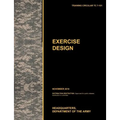 Excercise Design: The Official U.S. Army Training Manual Tc 7-101 November 2010)