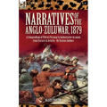 Narratives of the Anglo-Zulu War, 1879: A Compendium of Fifteen Personal and Authoritative Accounts from Extracts and Articles