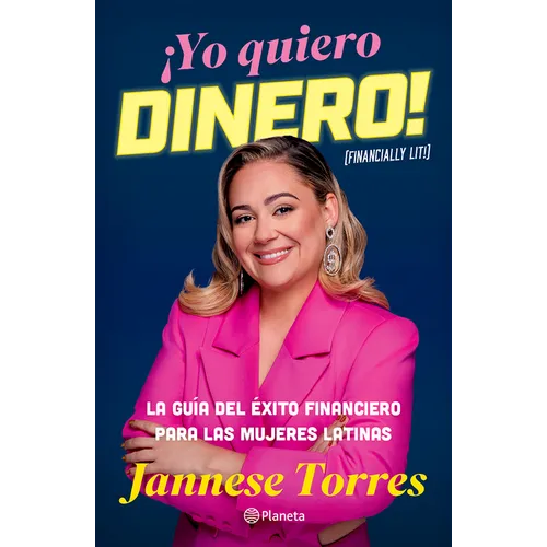¡Yo Quiero Dinero! La Guía del Éxito Financiero Para Las Mujeres Latinas / Financially Lit!