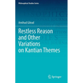 Restless Reason and Other Variations on Kantian Themes