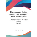The American Cotton Spinner And Managers' And Carders' Guide: A Practical Treatise On Cotton Spinning (1851)