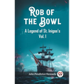 Rob of the Bowl A Legend of St. Inigoe's Vol. I