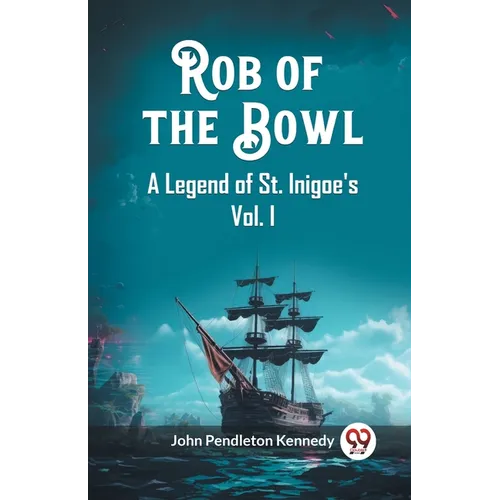 Rob of the Bowl A Legend of St. Inigoe's Vol. I