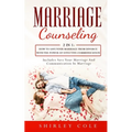 Marriage Counseling: 2 In 1: How To Save Your Marriage from Divorce With The Power Of Effective Communication