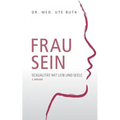 Frau sein: Sexualität mit Leib und Seele