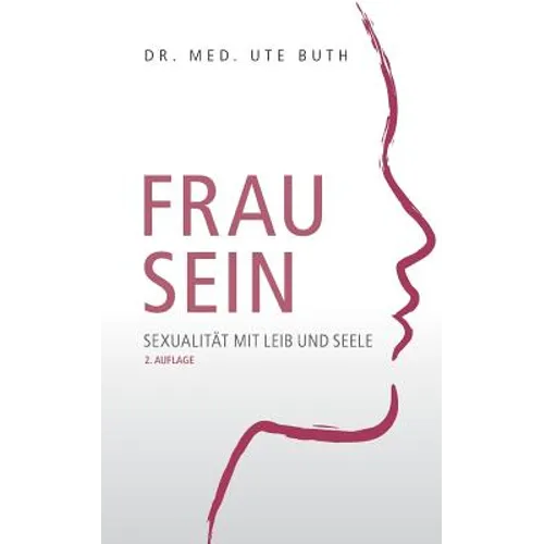 Frau sein: Sexualität mit Leib und Seele