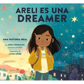 Areli Es Una Dreamer (Areli Is a Dreamer Spanish Edition): Una Historia Real Por Areli Morales, Beneficiaria de Daca