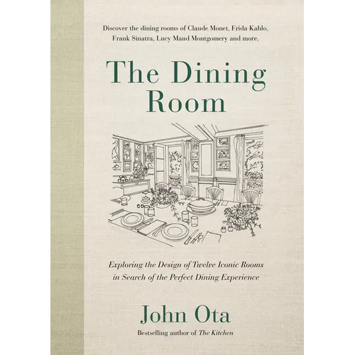 The Dining Room: Exploring the Design of Twelve Iconic Rooms in Search of the Perfect Dining Experience