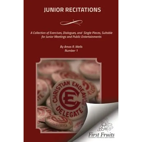 Junior Recitations: A Collection of Exercises, Dialogues, and Single Pieces, Suitable for Junior Meetings and Public Entertainments