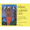 Where Legends Live: A Pictorial Guide to Cherokee Mythic Places