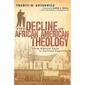 The Decline of African American Theology: From Biblical Faith to Cultural Captivity