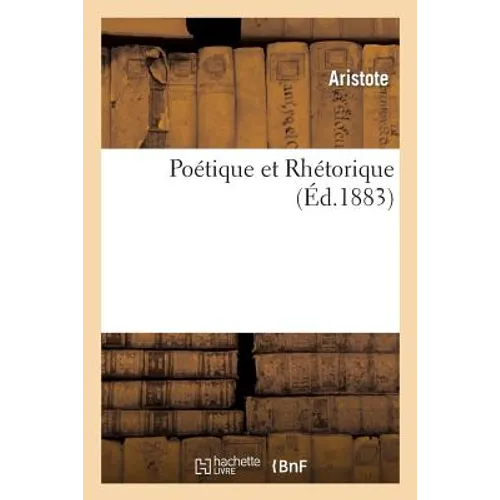 Poétique Et Rhétorique. Traduction Entièrement Nouvelle: , d'Après Les Dernières Recensions Du Texte - Paperback