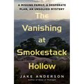 The Vanishing at Smokestack Hollow: A Missing Family, a Desperate Plan, an Unsolved Mystery