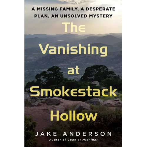 The Vanishing at Smokestack Hollow: A Missing Family, a Desperate Plan, an Unsolved Mystery