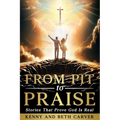 From Pit to Praise: Stories That Prove God Is Real