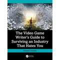 The Video Game Writer's Guide to Surviving an Industry That Hates You