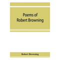 Poems of Robert Browning, containing Dramatic lyrics, Dramatic romances, Men and women, dramas, Pauline, Paracelsus, Christmas-eve and Easter-day, Sor