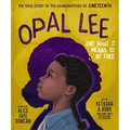 Opal Lee and What It Means to Be Free: The True Story of the Grandmother of Juneteenth