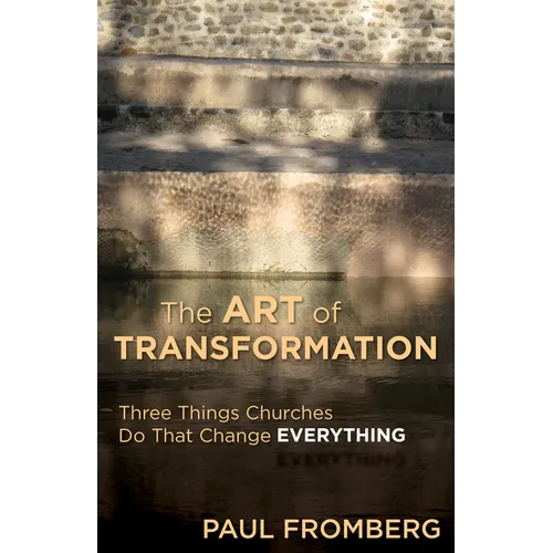 The Art of Transformation: Three Things Churches Do That Change Everything