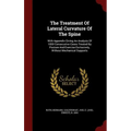 The Treatment Of Lateral Curvature Of The Spine: With Appendix Giving An Analysis Of 1000 Consecutive Cases Treated By Posture And Exercise Exclusivel
