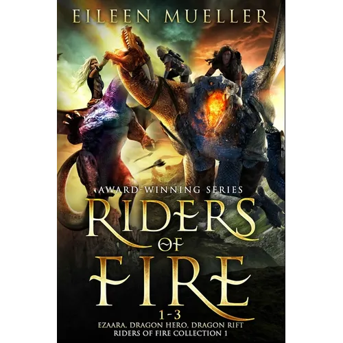 Riders of Fire Books 1-3: Ezaara, Dragon Hero, Dragon Rift (Riders of Fire Collection Book 1): A Dragons Realm Epic Fantasy Omnibus