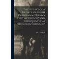The History of a Brigade of South Carolinians, Known First as "Gregg's" and Subsequently as "McGowan's Brigade."