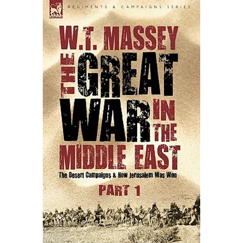 The Great War in the Middle East: the Desert Campaigns & How Jerusalem Was Won