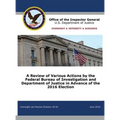 A Review of Various Actions by the Federal Bureau of Investigation and Department of Justice in Advance of the 2016 Election