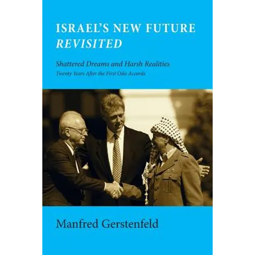 Israel's New Future Revisited: Shattered Dreams and Harsh Realities, Twenty Years After the First Oslo Accords