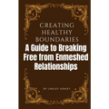 Creating Healthy Boundaries: A Guide to Breaking Free from Enmeshed Relationships