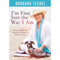 I'm Fine Just the Way I Am: Healing Emotional Pain through the Wisdom of Animals and Oracles