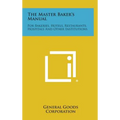 The Master Baker's Manual: For Bakeries, Hotels, Restaurants, Hospitals and Other Institutions