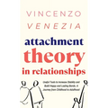 Attachment Theory in Relationships: Useful Tools to Increase Stability and Build Happy and Lasting Bonds. A Journey from Childhood to Adulthood