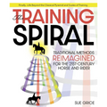 Training Spiral: Traditional Methods Reimagined for the 21st-Century Horse and Rider