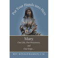 Put Your Hands into Hers: Mary, Our Life, Our Sweetness, and Our Hope ...