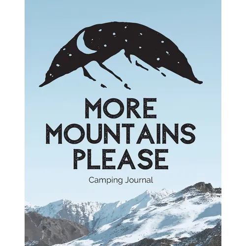 More Mountains Please: Camping Journal Family Camping Keepsake Diary Great Camp Spot Checklist Shopping List Meal Planner Memories With The Kids Summe
