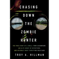 Chasing Down the Zombie Hunter: The True Story of a Small-Town Accountant, an Elite Group of Detectives, and Arizona's Most Terrifying Cold Case