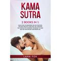 Kama Sutra: 2 Books in 1: Kama Sutra for Beginners and Sex Positions. The MOST Practical Guide with 150+ POSITIONS for Couples wit
