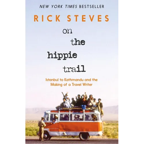 On the Hippie Trail: Istanbul to Kathmandu and the Making of a Travel Writer