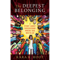 The Deepest Belonging: A Story about Discovering Where God Meets Us