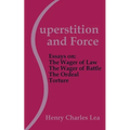 Superstition and Force: Essays on the Wager of Law; The Wager of Battle; The Ordeal; Torture