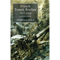 FRENCH TRENCH WARFARE 1917-1918. A Reference Manual