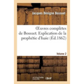Oeuvres Complètes de Bossuet. Vol. 2 Explication de la Prophétie d'Isaie