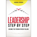 Leadership Step by Step: Become the Person Others Follow