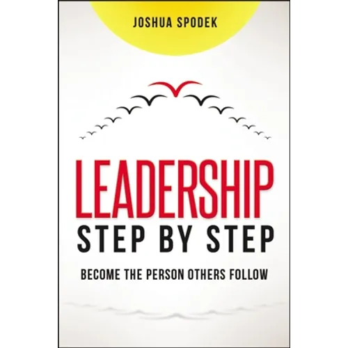 Leadership Step by Step: Become the Person Others Follow
