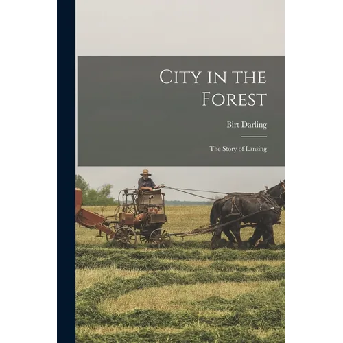 City in the Forest; the Story of Lansing