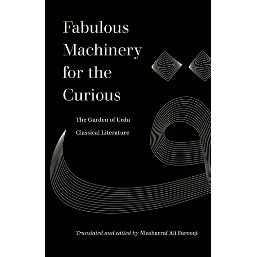 Fabulous Machinery for the Curious: The Garden of Urdu Classical Literature