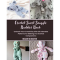 Crochet Sweet Snuggle Buddies Book: Unleash Your Creativity with 30 Adorable Patterns for Making Fun Animal Companions