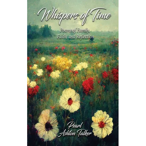 Whispers of Time: Poems of Family, Faith, and Reflection