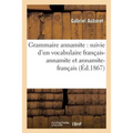 Grammaire Annamite: Suivie d'Un Vocabulaire Français-Annamite Et Annamite-Français